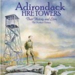 Adirondack Fire Towers: Their History and Lore, the Northern Districts